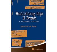 Building the H Bomb: A Personal History by Kenneth W Ford (2015-03-27)