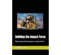 Building the Impact Force: Marine Corps Transformation in an Age of Chaos: 8 (USMC Transformation)