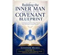 BUILDING THE INNER MAN ACCORDING TO THE COVENANT BLUEPRINT: Transforming Your Inner Image Through God's Word and Covenant Principles