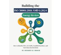 Building the ISO 50001:2018/AMD 1:2024 Energy Review: How to Identify SEUs, Set EnPIs, Establish Baselines, and Turn Data into Decisions (Series 1 ISO 50001 Mastery Series)