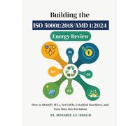 Building the ISO 50001:2018/AMD 1:2024 Energy Review: How to Identify SEUs, Set EnPIs, Establish Baselines, and Turn Data into Decisions (Series 1 ISO 50001 Mastery Series)