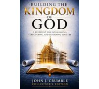 Building the Kingdom of God: A Blueprint for Establishing, Structuring, and Sustaining Ministry