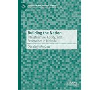 Building the Nation: Infrastructure, Equity, and Federalism in Ethiopia (Federalism and Internal Conflicts)