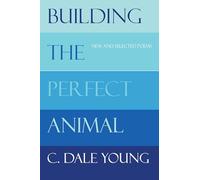 Building the Perfect Animal: New and Selected Poems