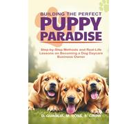 Building the Perfect Puppy Paradise: Step-by-Step Methods and Real-Life Lessons on Becoming a Dog Daycare Business Owner