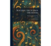 Building the School Orchestra: A Guide for Leaders