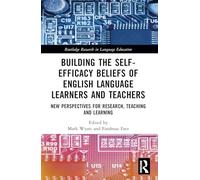 Building the Self-Efficacy Beliefs of English Language Learners and Teachers: New Perspectives for Research, Teaching and Learning (Routledge Research in Language Education)