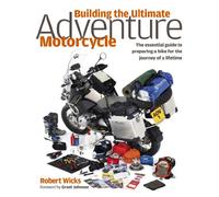 Building the Ultimate Adventure Motorcycle: The Essential Guide to Preparing a Bike for the Journey of a Lifetime