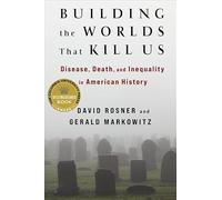Building the Worlds That Kill Us: Disease, Death, and Inequality in American History