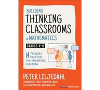 Building Thinking Classrooms in Mathematics, Grades K-12: 14 Teaching Practices for Enhancing Learning (Corwin Mathematics Series)