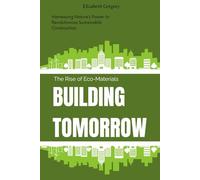 Building Tomorrow: The Rise of Eco-Materials: Harnessing Nature’s Power to Revolutionize Sustainable Construction