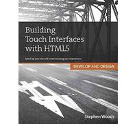 [(Building Touch Interfaces with HTML5 : Develop and Design Speed Up Your Site and Create Amazing User Experiences)] [By (author) Stephen Woods] published on (March, 2013)