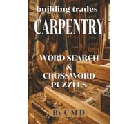 building trades CARPENTRY WORD SEARCH & CROSSWORD PUZZLES: Adult Word Search & Crossword Puzzles Themed Word Search & Crossword Puzzles (BUILDING TRADES SERIES)