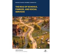 BUILDING TRAUMA- INFORMED COMMUNITIES: THE ROLE OF SCHOOLS, FAMILIES, AND SOCIAL SERVICES