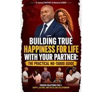 Building True Happiness for Life with your Partner, the Practical No-Taboo Guide