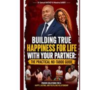 Building True Happiness for Life with your Partner, the Practical No-Taboo Guide