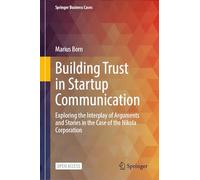 Building Trust in Startup Communication: Exploring the Interplay of Arguments and Stories in the Case of the Nikola Corporation (Springer Business Cases)