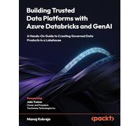 Building Trusted Data Platforms with Azure Databricks and GenAI: A Hands-On Guide to Creating Governed Data Products in a Lakehouse