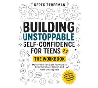 Building Unstoppable Self-Confidence for Teens 2.0 - The Workbook: Master the Fail-Safe Formula to Grow Stronger, Bolder, and More Unstoppable ... Tools & Cut-Out Cards) (Teen Sur-Thrival)