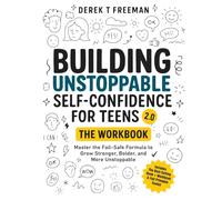 Building Unstoppable Self-Confidence for Teens 2.0 - The Workbook: Master the Fail-Safe Formula to Grow Stronger, Bolder, and More Unstoppable ... Tools & Cut-Out Cards) (Teen Sur-Thrival)