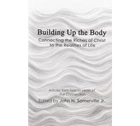 Building Up The Body: Connecting the Riches of Christ to the Realities of Life