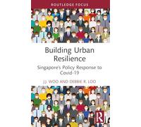 Building Urban Resilience: Singapore’s Policy Response to Covid-19 (Routledge Research in Sustainable Planning and Development in Asia)