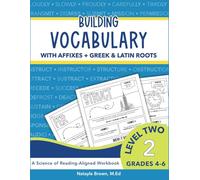 Building Vocabulary with Affixes + Greek and Latin Roots: A Science of Reading Vocabulary Workbook (Level Two)