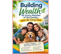 Building Wealth for Every Member of the Family-even the Furry Ones: A 100-Page Lined Notebook for Budgeting, Financial Planning, Goals & Everyday Notes