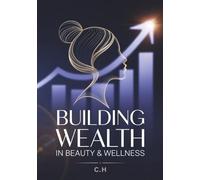 Building Wealth in Beauty and Wellness: A Step-by-Step Guide to Turning Manicures, Pedicures, and Massage Services into a 6-Figure Business