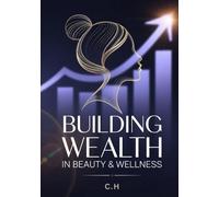 Building Wealth in Beauty and Wellness: A Step-by-Step Guide to Turning Manicures, Pedicures, and Massage Services into a 6-Figure Business