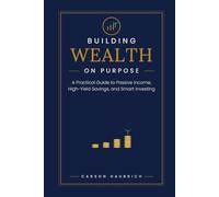 Building Wealth on Purpose: A Practical Guide to Passive Income, High-Yield Savings, and Smart Investing