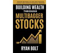 BUILDING WEALTH THROUGH MULTIBAGGER SOCKS: Proven Methods to Spot Multibagger Stocks and Achieve Financial Freedom