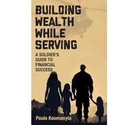 Building Wealth While Serving: A Soldier's Guide to Financial Success