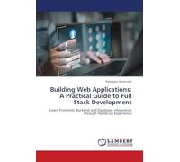 Building Web Applications: A Practical Guide to Full Stack Development