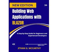 Building Web Applications with Blazor: A Step-by-Step Guide for Beginners and Experienced Developers (Web programming,cloud computing and developing guide)