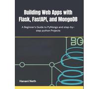 Building Web Apps with Flask, FastAPI, and MongoDB: A Beginner’s Guide to PyMongo and step-by-step python Projects