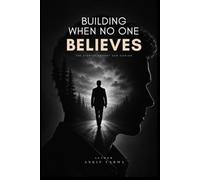 BUILDING WHEN NO ONE BELIEVES: THE STARTUP NOBODY SAW COMING