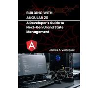 Building with Angular 20: A Developer’s Guide to Next-Gen UI and State Management (Angular Mastery: From Novice to Professional)