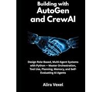 Building with AutoGen and CrewAI: Design Role-Based, Multi-Agent Systems with Python - Master Orchestration, Tool Use, Planning, Memory, and Self-Evaluating AI Agents