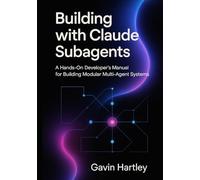 Building with Claude Subagents: A Hands-On Developer’s Manual for Building Modular Multi-Agent Systems