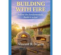 BUILDING WITH FIRE: Follow the fundamentals. Build it to last