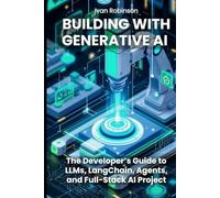 Building with Generative AI: The Developers guide to LLMs, LangChain, Agents, and Full-Stack AI Projects