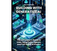 Building with Generative AI: The Developers guide to LLMs, LangChain, Agents, and Full-Stack AI Projects