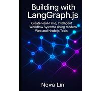 Building with LangGraph.js: Create Real-Time, Intelligent Workflow Systems Using Modern Web and Node.js Tools