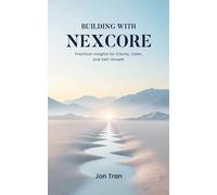 Building with NexCore: PRACTICAL INSIGHTS FOR CLARITY, CALM, AND SELF-GROWTH