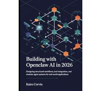 Building with OpenClaw AI in 2026: Designing Structured Workflows, Tool Integration, and Modular Agent Systems for Real-World Applications