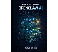 BUILDING WITH OPENCLAW AI: Master File Management, Automation, and AI Agent Frameworks for Real-World Applications