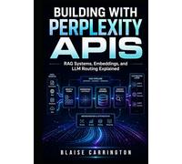 BUILDING WITH PERPLEXITY APIS: RAG Systems, Embeddings, and LLM Routing Explained