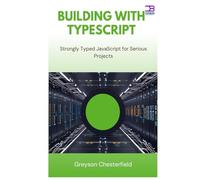 Building with TypeScript: Strongly Typed JavaScript for Serious Projects