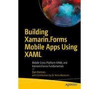 Building Xamarin.Forms Mobile Apps Using XAML: Mobile Cross-Platform XAML and Xamarin.Forms Fundamentals